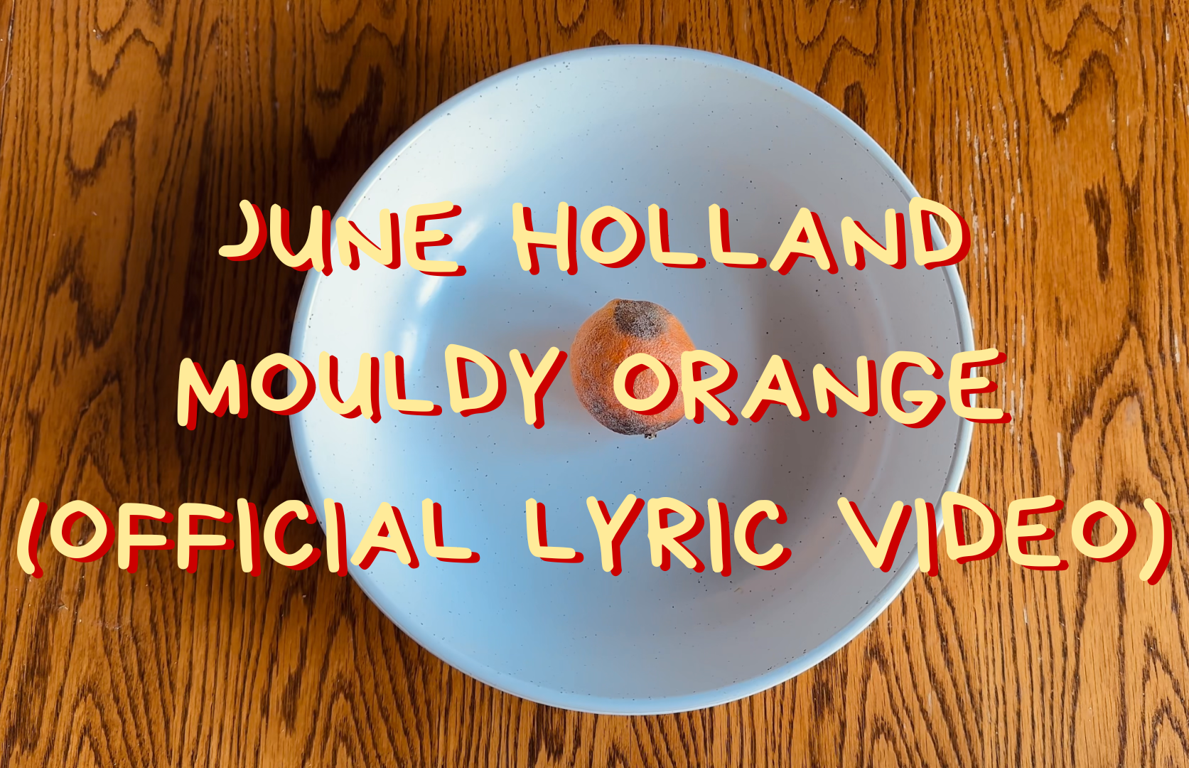 June Holland Mouldy Orange Lyric Video